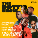 Apple Music's 'The Dotty Show' Features Moliy, Tyla, Lojay, Lloyiso, and Seyi Vibez