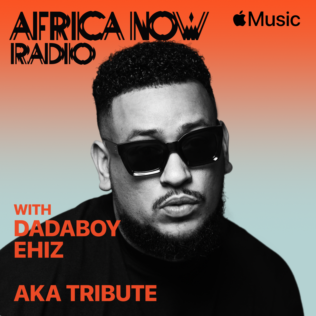 Apple Music's Africa Now Radio with Dadaboy Ehiz this Friday – A Tribute To AKA