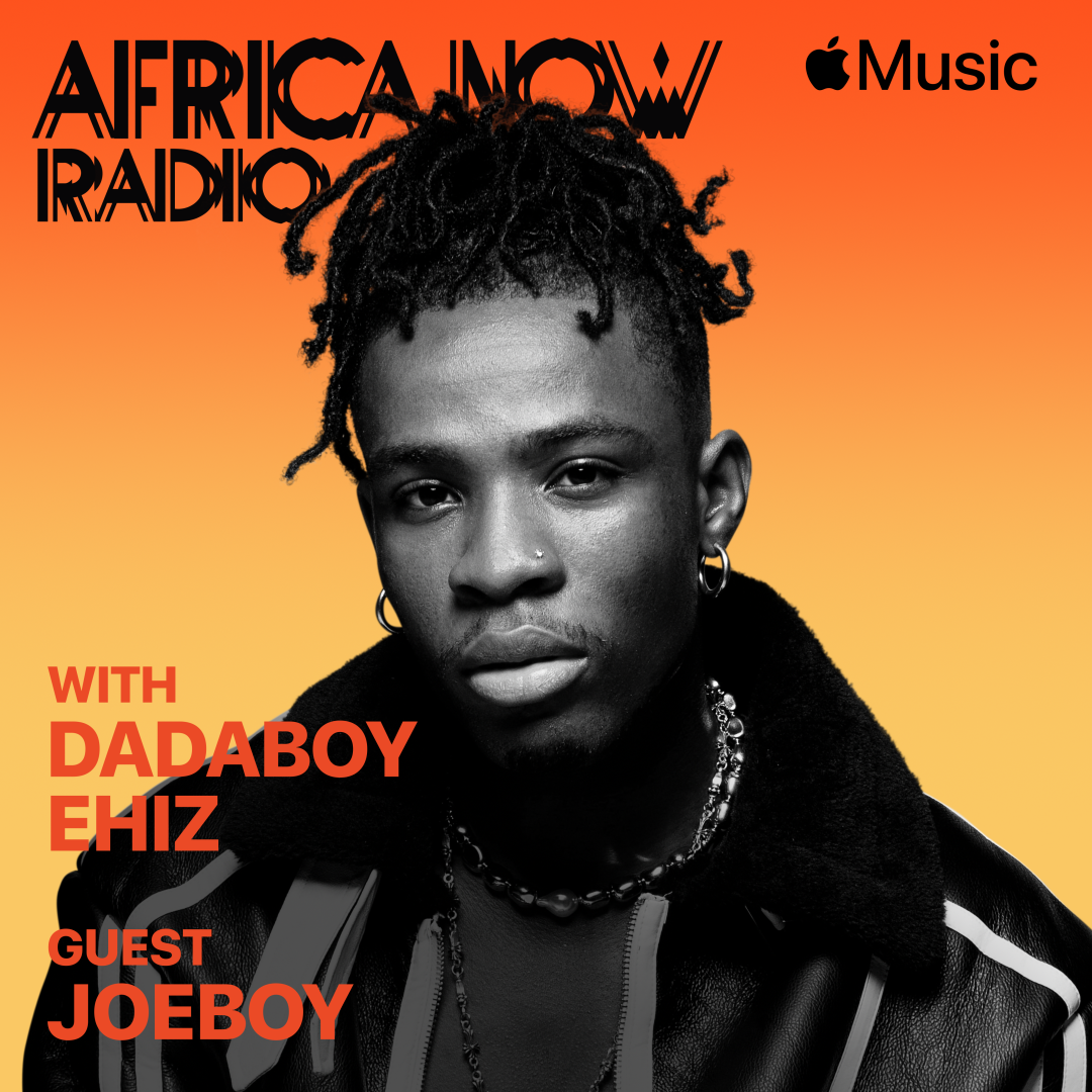 Apple Music's Africa Now Radio with Dadaboy Ehiz this Friday with Joeboy