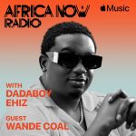 Wande Coal joins Africa Now Radio with Dadaboy Ehiz this Friday on Apple Music 1