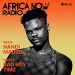 Apple Music's Africa Now Radio with Nandi Madida this Friday features Bad Boy Timz
