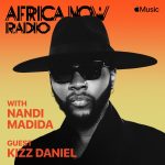 Apple Music's Africa Now Radio with Nandi Madida this Friday with Kizz Daniel