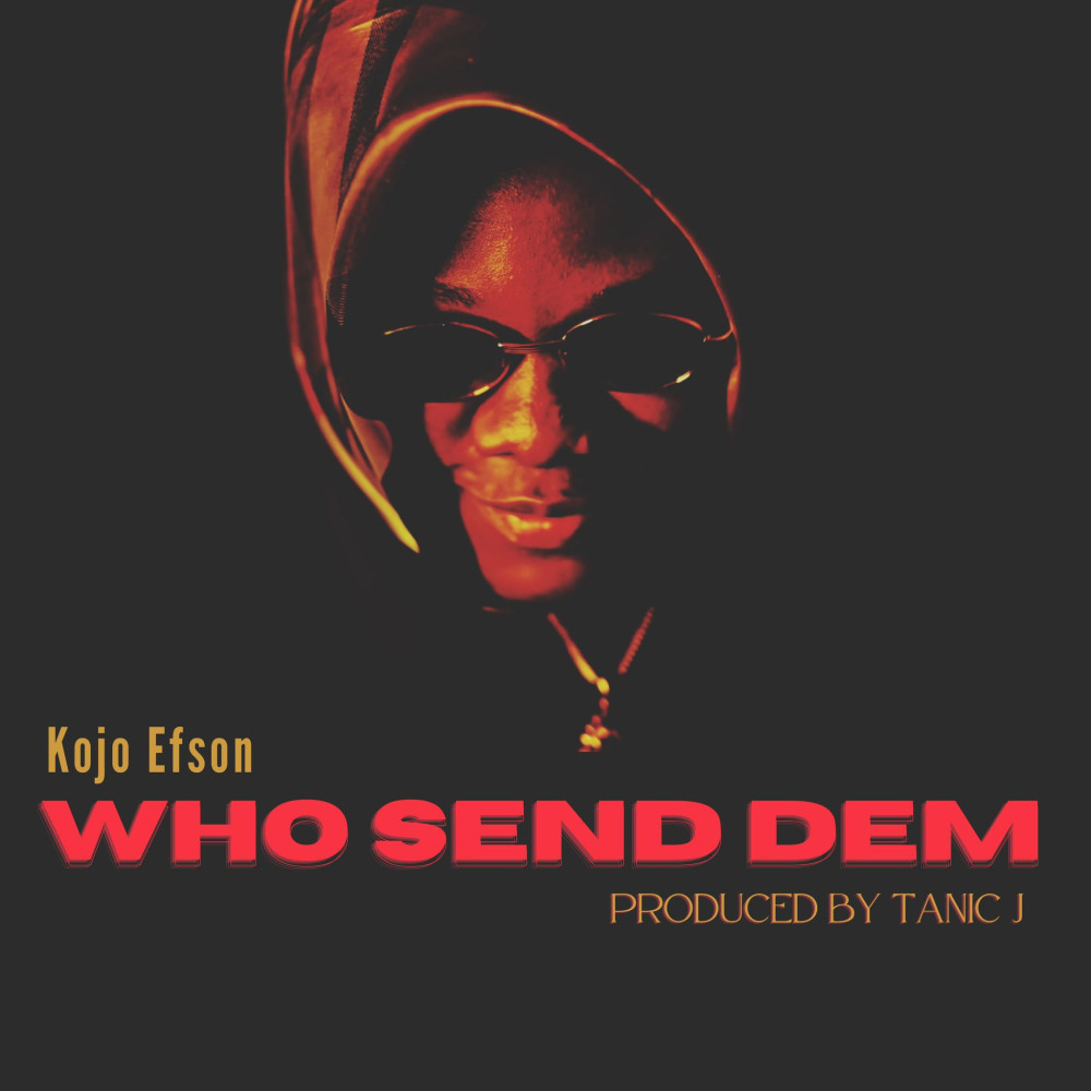 Kojo Efson Who Send Dem