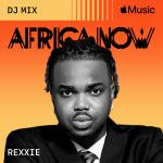 Rexxie Africa Now DJ Mix